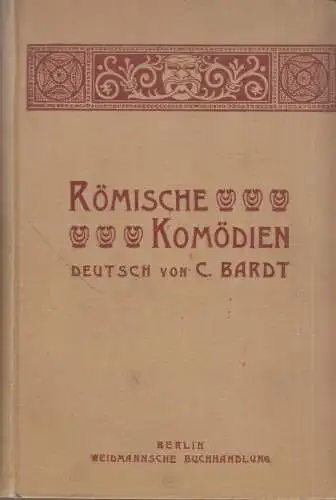 Buch: Römische Komödien, Bardt (Übersetzer), 1903, Weidmannsche Buchhandlung