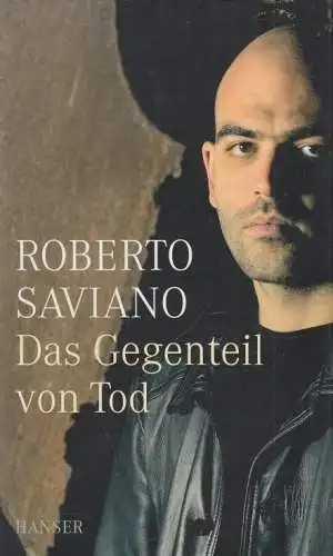 Buch: Das Gegenteil von Tod, Saviano, Roberto. 2009, Carl Hanser Verlag