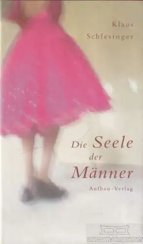 Buch: Die Seele der Männer, Schlesinger, Klaus. 2003, Aufbau-Verlag