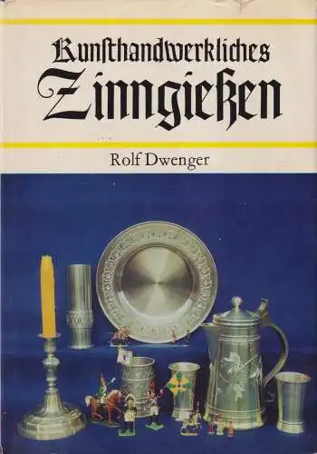 Buch: Kunsthandwerkliches Zinngießen, Dwenger, Rolf. 1980, Fachbuchverlag