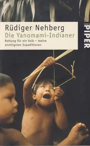 Buch: Die Yanomami-Indiane, Nehberg, Rüdiger, 2007, Piper, Rettung für ein Volk