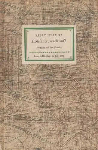 Insel-Bücherei 608, Holzfäller, wach auf!, Neruda, Pablo. 1955, Insel-Verlag