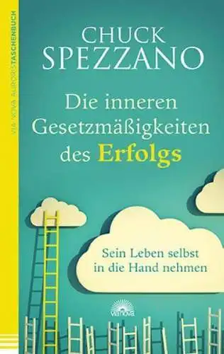 Buch: Die inneren Gesetzmäßigkeiten des Erfolgs, Spezzano, Chuck, 2013, Via Nova