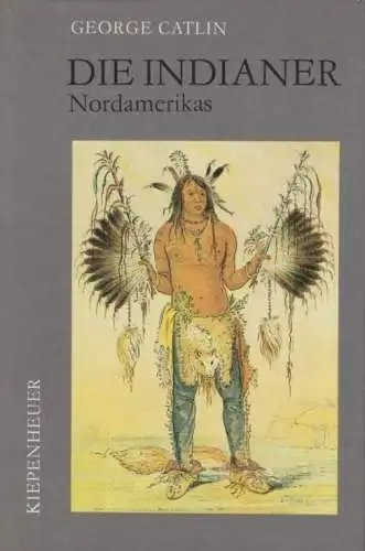 Buch: Die Indianer Nordamerikas, Catlin, George. 1979, Gustav Kiepenheuer Verlag