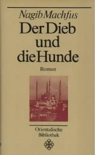 Buch: Der Dieb und die Hunde, Machfus, Nagib. Orientalische Bibliothek, 1986