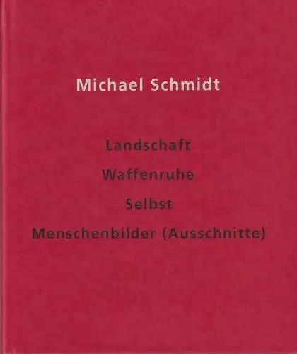 Buch: Michael Schmidt, Landschaft, Waffenruhe, Selbst, Menschenbilder ...1999