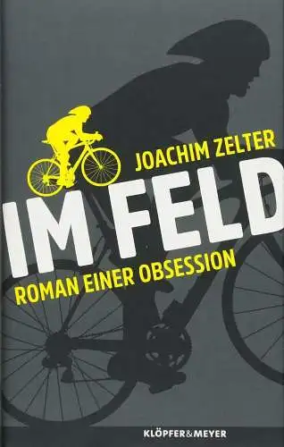Buch: Im Feld, Zelter, Joachim, 2018, Klöpfer & Meyer, Roman einer Obsession