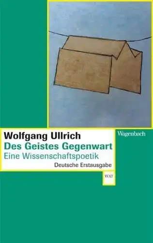 Buch: Des Geistes Gegenwart, Ullrich, Wolfgang, 2014, Wagenbach