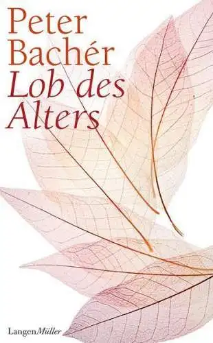 Buch: Lob des Alters, Bacher, Peter, 2017, Langen-Müller, gebraucht, sehr gut