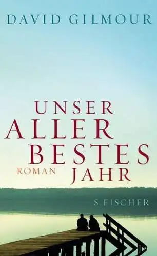 Buch: Unser allerbestes Jahr, Gilmour, David, 2009, S. Fischer Verlag, Roman