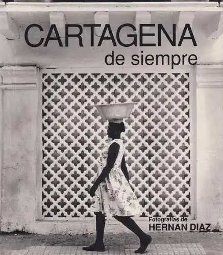 Buch: Cartagena De Siempre, Fotografias de Hernan Diaz, 1995, Villegas Editores