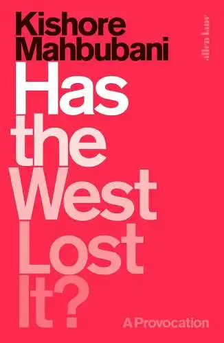 Buch: Has the West Lost It?, Mahbubani, Kishore, 2018, Allen Lane, A Provocation