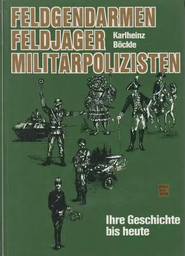 Buch: Feldgendarmen, Feldjäger, Militärpolizisten, Böckle, Karlheinz, 1987