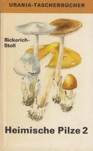 Buch: Heimische Pilze 2, Bickerich-Stoll, Katharina. 1978, Urania-Verlag