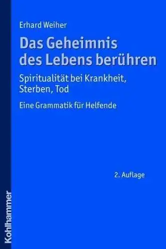 Buch: Das Geheimnis des Lebens berühren...,Weiher, Erhard, 2009, Kohlhammer