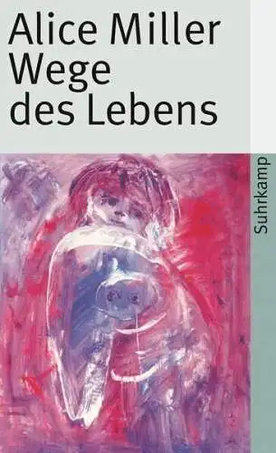 Buch: Wege des Lebens, Miller, Alice, 2007, Suhrkamp, Sechs Fallgeschichten