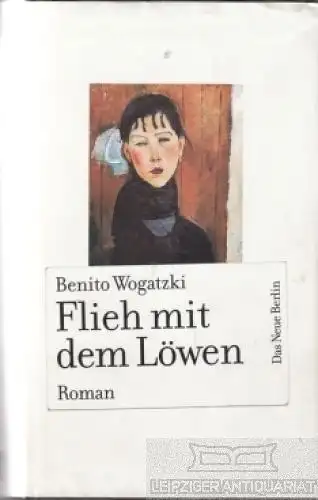 Buch: Flieh mit dem Löwen, Wogatzki, Benito. 2007, Verlag Das Neue Berlin, Roman