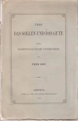 Buch: Über das Sollen und das Gute, Bon, Fred. 1898, Verlag Wilhelm Engelmann