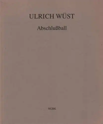 Ausstellungskatalog: Abschlußball, Wüst, Ulrich, 1993, gebraucht, sehr gut
