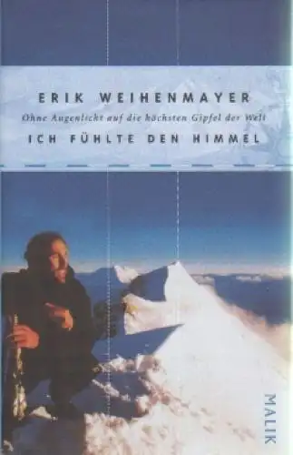 Buch: Ich fühlte den Himmel, Weihenmayer, Erik. 2001, Malik Verlag