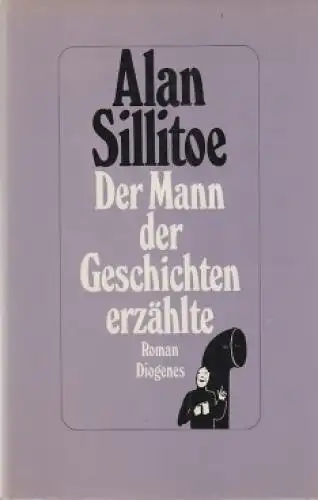 Buch: Der Mann der Geschichten erzählte, Sillitoe, Alan. 1983, Diogenes Verlag