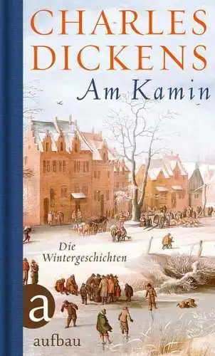 Buch: Am Kamin, Dickens, Charles, 2014, Aufbau, Die Wintergeschichten, sehr gut