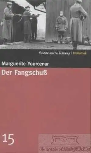 Buch: Der Fangschuß, Yourcenar, Marguerite. Süddeutsche Zeitung Bibliothek, 2004