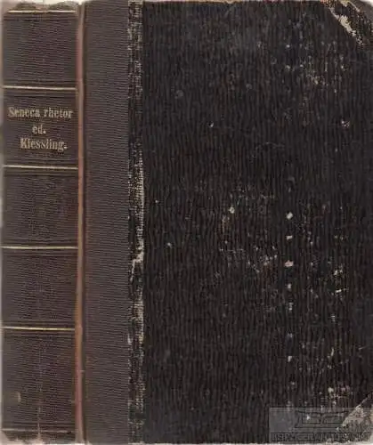 Buch: Annaei Senecae Oratorvm et Rhetorvm Sententiae Divisiones... Kiessling