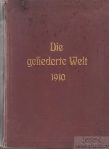 Die gefiederte Welt. 39. Jahrgang, Hefte 1-52, Neunzig, Karl. 1910