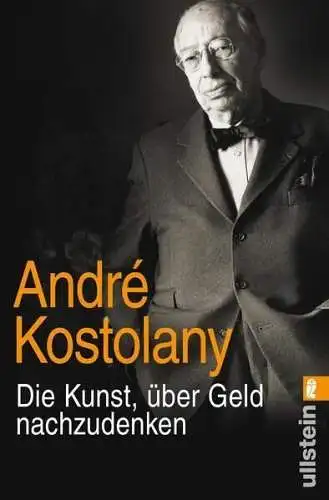 Buch: Die Kunst, über Geld nachzudenken, Kostolany, Andre, 2019, Ullstein