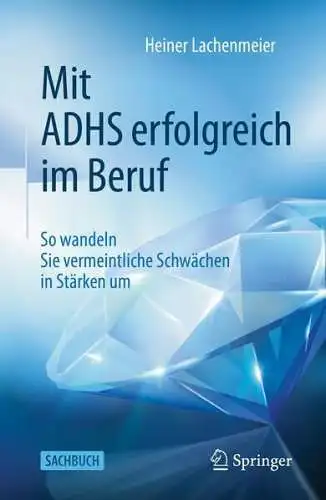 Buch: Mit ADHS erfolgreich im Beruf, Lachenmeier, Heiner, 2021, Springer