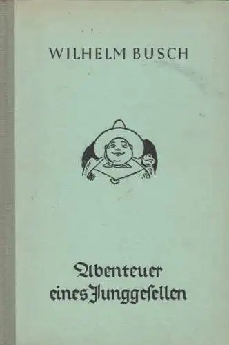 Buch: Abenteuer eines Junggesellen, Busch, Wilhelm. 1942, gebraucht, gut
