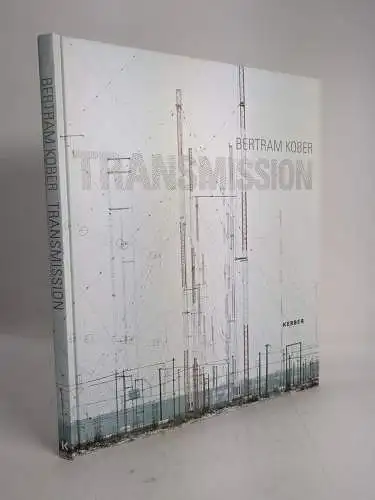 Buch: Bertram Kober - TRANSMISSION, 2014, Kerber Verlag, Fotografie, Bildband
