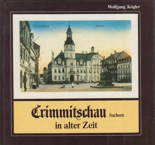 Buch: Crimmitschau / Sachsen in alter Zeit, Kögler, Wolfgang, 1993 Geiger-Verlag