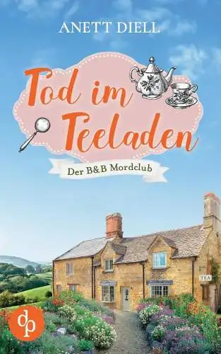 Buch: Tod im Teeladen, Diell, Anett, 2023, dp Verlag, Der B&B Mordclub