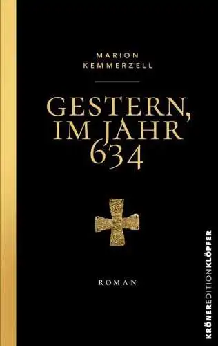 Buch: Gestern, im Jahr 634, Kemmerzell, Marion, 2023, Alfred Kröner, Roman
