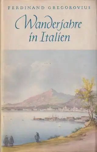 Buch: Wanderjahre in Italien, Gregorovius, Ferdinand. 1955, Wolfgang Jess Verlag