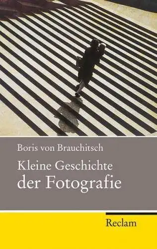 Buch: Kleine Geschichte der Fotografie, Brauchitsch, Boris von, 2012, Reclam