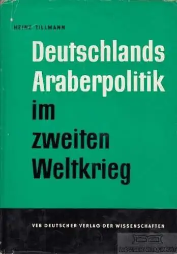 Buch: Deutschlands Araberpolitik im zweiten Weltkrieg, Tillmann, Heinz. 1965