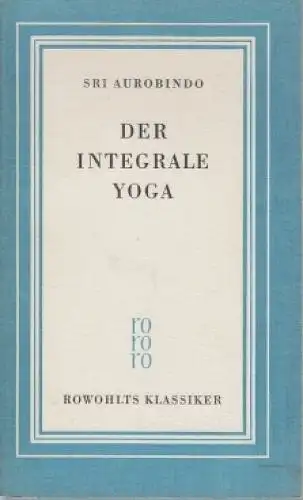 Buch: Der integrale Yoga, Sri Aurobindo. 1957, Rowohlt Verlag, gebraucht, gut