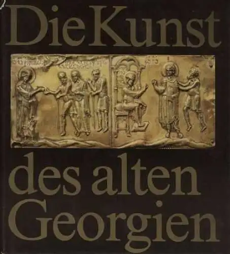 Buch: Die Kunst des alten Georgien, Mepisaschwili, Russudan u. Wachtang Zinzadse