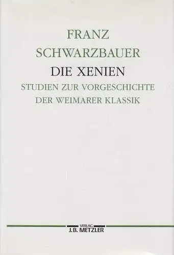 Buch: Die Xenien. Schwarzbauer Franz, 1993, Verlag J. B. Metzler, gebraucht, gut