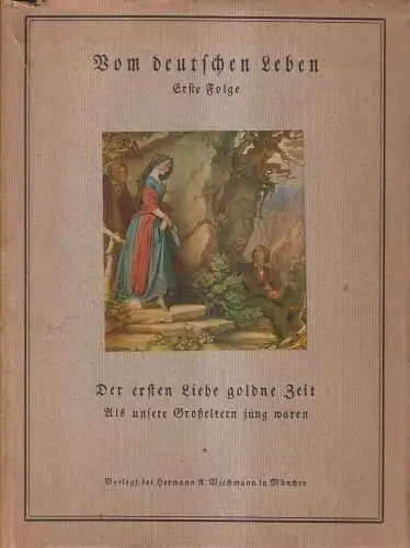 Buch: Der ersten Liebe goldne Zeit, 1927, Wiechmann, Vom deutschen Leben