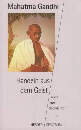 Buch: Handeln aus dem Geist, Gandhi, Mahatma, 1994, Herder Verlag, gebraucht gut