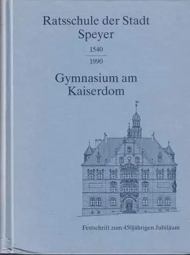 Buch: Ratsschule der Stadt Speyer 1540-1990. Gymnasium am Kaiserdom, 1990