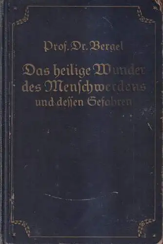 Buch: Das heilige Wunder des Menschwerdens und dessen Gefahren, Bergel, Meyer