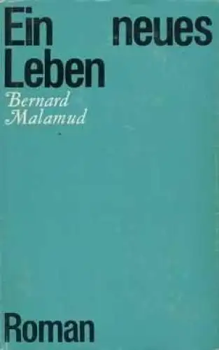 Buch: Ein neues Leben, Malamud, Bernard. 1970, Verlag Volk und Welt, Roman