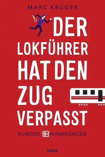Buch: Der Lokführer hat den Zug verpasst, Krüger, Marc, 2016, Bastei Lübbe