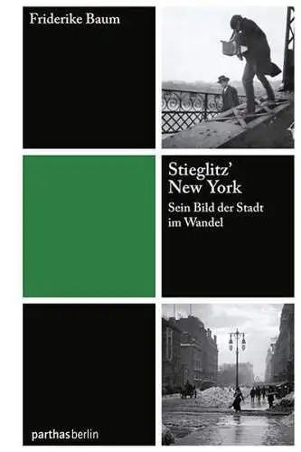 Buch: Stieglitz' New York, Baum, Friderike, 2011, Parthas Verlag