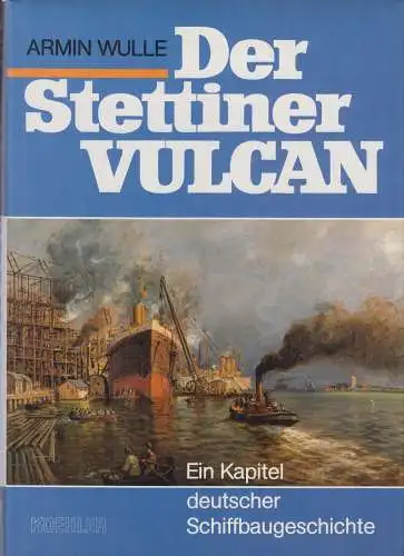 Buch: Der Stettiner Vulcan, Wulle, Armin, 1989, Koehler, Ein Kapitel deutscher